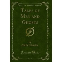 Tales of Men and Ghosts (Classic Reprint)