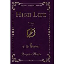 High Life, Vol. 3 of 3: A Novel (Classic Reprint)