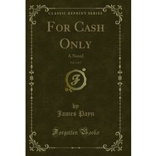 For Cash Only, Vol. 2 of 3: A Novel (Classic Reprint)