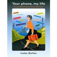 Your Phone, my Life - Or, how did That Phone Land in Your Hand - Ineke Botter