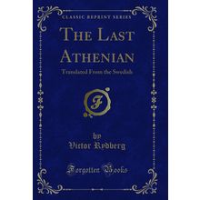The Last Athenian: Translated From the Swedish (Classic Reprint)