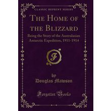 The Home of the Blizzard (Classic Reprint)