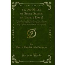 13, 000 Miles of Sight Seeing in Thirty Days! (Classic Reprint)