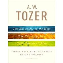 A.W Tozer: Three Spiritual Classics In One Volume