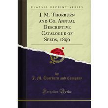 J. M. Thorburn and Co. Annual Descriptive Catalogue of Seeds, 1896