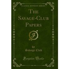 The Savage-Club Papers (Classic Reprint)