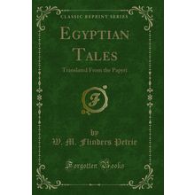 Egyptian Tales: Translated From the Papyri (Classic Reprint)