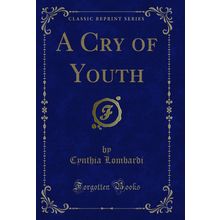 A Cry of Youth (Classic Reprint)