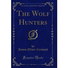 The Wolf Hunters (Classic Reprint)