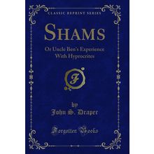 Shams: Or Uncle Ben's Experience With Hyprocrites (Classic Reprint)