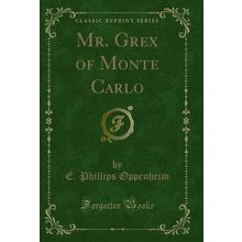 Mr. Grex of Monte Carlo (Classic Reprint)