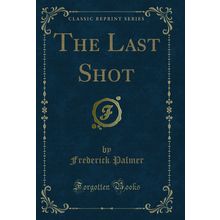 The Last Shot (Classic Reprint)