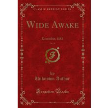 Wide Awake, Vol. 18: December, 1883 (Classic Reprint)