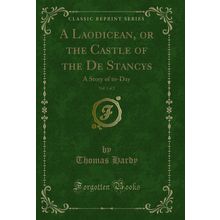 A Laodicean, or the Castle of the De Stancys, Vol. 1 of 2: A Story of to-Day