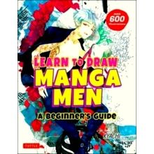 Learn to Draw Manga Men - A Beginner's Guide (With Over 600 Illustrations) - Kya