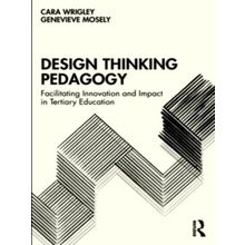 Design Thinking Pedagogy - Facilitating Innovation and Impact in Tertiary Educat