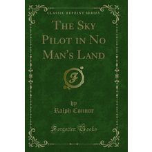 The Sky Pilot in No Man's Land (Classic Reprint)