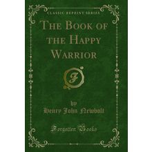 The Book of the Happy Warrior (Classic Reprint)