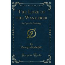 The Lore of the Wanderer: An Open-Air Anthology (Classic Reprint)