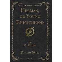 Herman, or Young Knighthood, Vol. 1 (Classic Reprint)