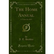 The Home Annual: A Token for 1855 (Classic Reprint)