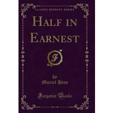 Half in Earnest (Classic Reprint)