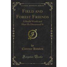 Field and Forest Friends: A Boys World and How He Discovered It