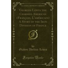 Georges Lewys the Charmed American (François (Classic Reprint)