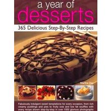 A Year Of Desserts: 365 Delicious Step-By-Step Recipes