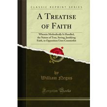 A Treatise of Faith (Classic Reprint)