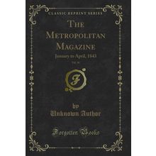 The Metropolitan Magazine, Vol. 36: January to April, 1843 (Classic Reprint)