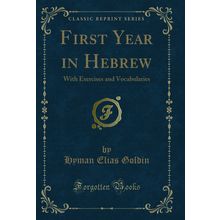 First Year in Hebrew: With Exercises and Vocabularies (Classic Reprint)
