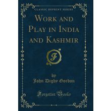 Work and Play in India and Kashmir (Classic Reprint)