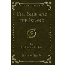 The Ship and the Island (Classic Reprint)