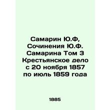 Samarin Y.F, Works by Y.F. Samarin Volume 3 Peasant Affair from November 20, 18