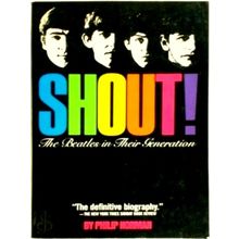 Shout! - The Beatles in Their Generation - Philip Norman