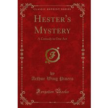 Hester's Mystery: A Comedy in One Act (Classic Reprint)