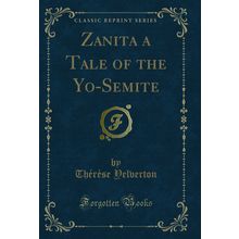 Zanita a Tale of the Yo-Semite (Classic Reprint)