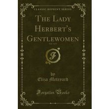 The Lady Herbert's Gentlewomen, Vol. 3 of 3 (Classic Reprint)