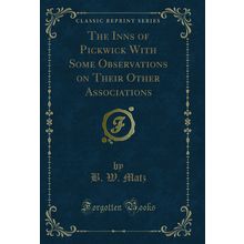 The Inns of Pickwick With Some Observations on Their Other Associations