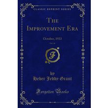 The Improvement Era, Vol. 36: October, 1933 (Classic Reprint)