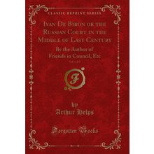 Ivan De Biron or the Russian Court in the Middle of Last Century, Vol. 1 of 3