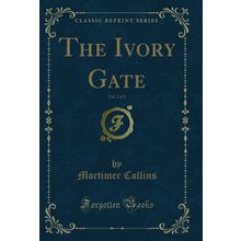The Ivory Gate, Vol. 2 of 2 (Classic Reprint)