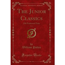 The Junior Classics, Vol. 6: Old-Fashioned Tales (Classic Reprint)