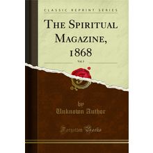 The Spiritual Magazine, 1868, Vol. 3 (Classic Reprint)