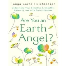 Are You An Earth Angel? Understand Your Sensitive and Empathic Nature and Live W