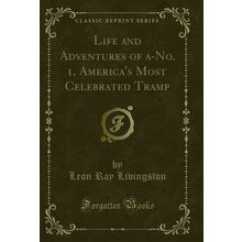 Life and Adventures of a-No. 1, America's Most Celebrated Tramp