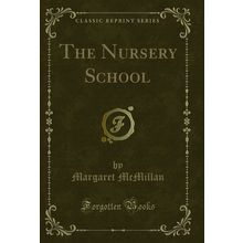 The Nursery School (Classic Reprint)