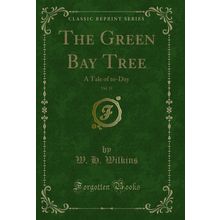 The Green Bay Tree, Vol. 11: A Tale of to-Day (Classic Reprint)