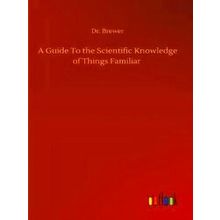 A Guide To the Scientific Knowledge of Things Familiar